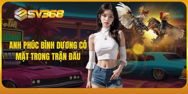 SV368 - Anh Phúc Bình Dương có mặt trong trận đấu