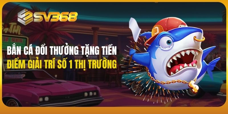 bắn cá đổi thưởng