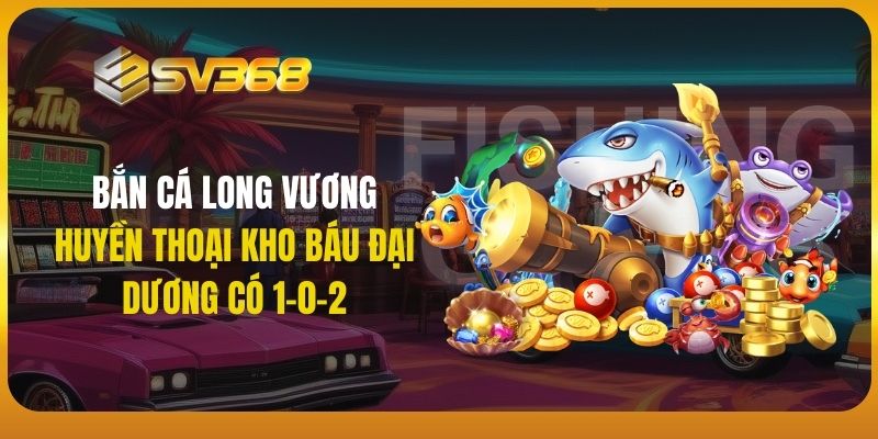 bắn cá long vương sv368