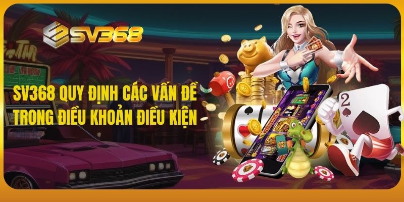 SV368 quy định các vấn đề trong điều khoản điều kiện