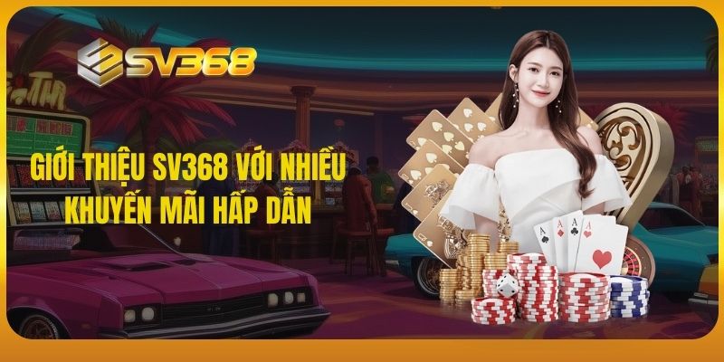 Giới thiệu SV368 với nhiều khuyến mãi hấp dẫn