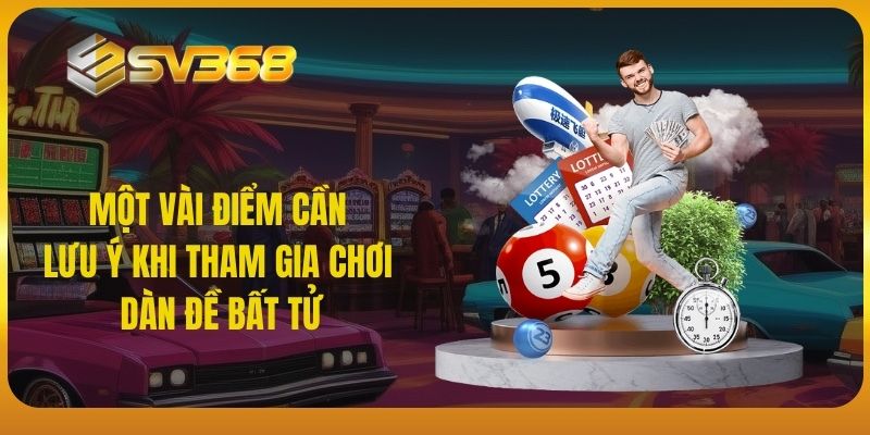 SV368 - Một vài điểm cần lưu ý khi tham gia chơi dàn đề bất tử