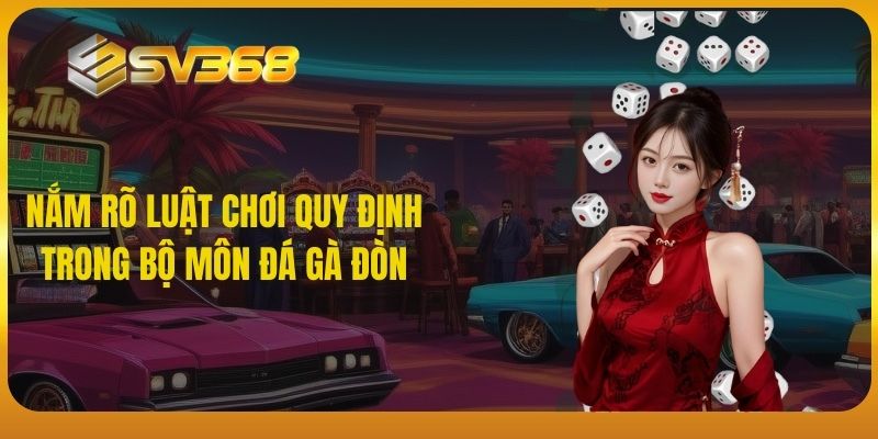 Nắm rõ luật chơi quy định trong bộ môn đá gà đòn SV368