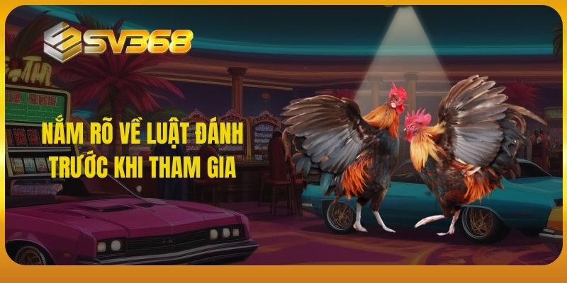 Nắm rõ về luật đánh trước khi tham gia SV368