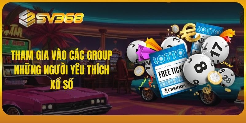 SV368 - Tham gia vào các group những người yêu thích xổ số