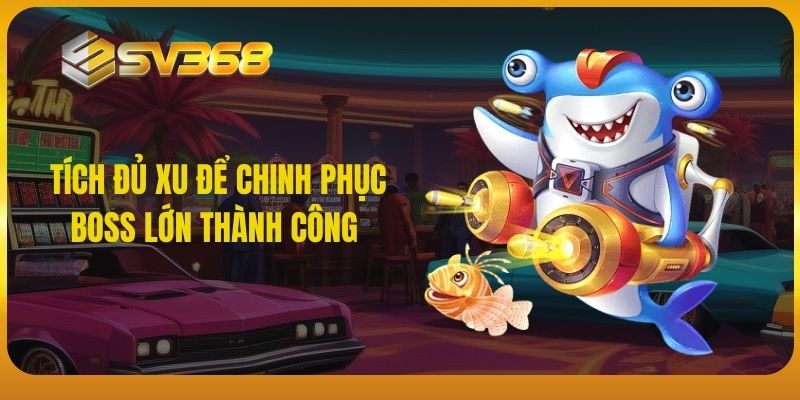 Tích đủ xu để chinh phục boss lớn thành công 