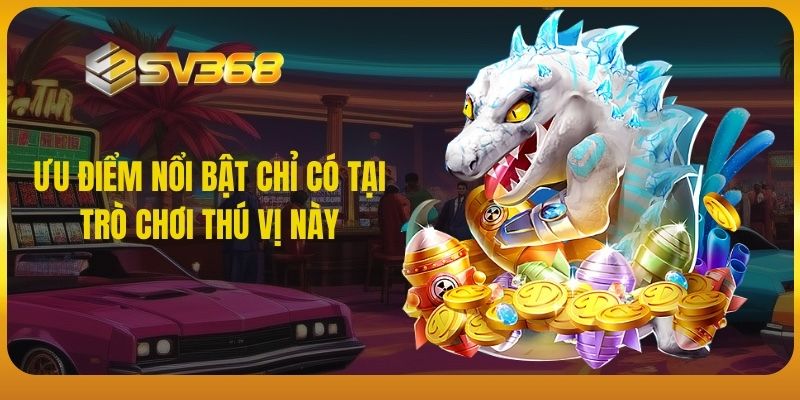 SV368 Ưu điểm nổi bật chỉ có tại trò chơi thú vị này