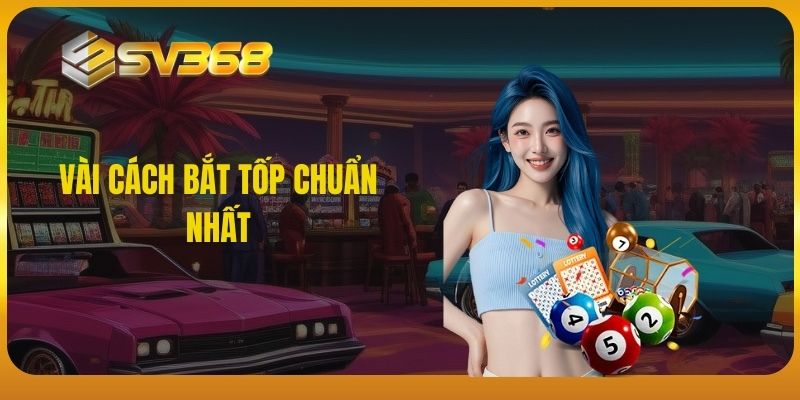 SV368 - Vài cách bắt top chuẩn nhất